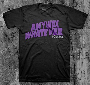 Anyway... Whatever Podcast